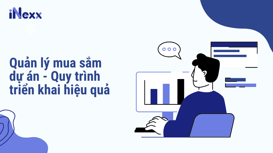 Quản lý mua sắm dự án - Quy trình triển khai hiệu quả