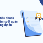 Quy trình, tiêu chuẩn và cách kiểm soát quản lý chất lượng dự án