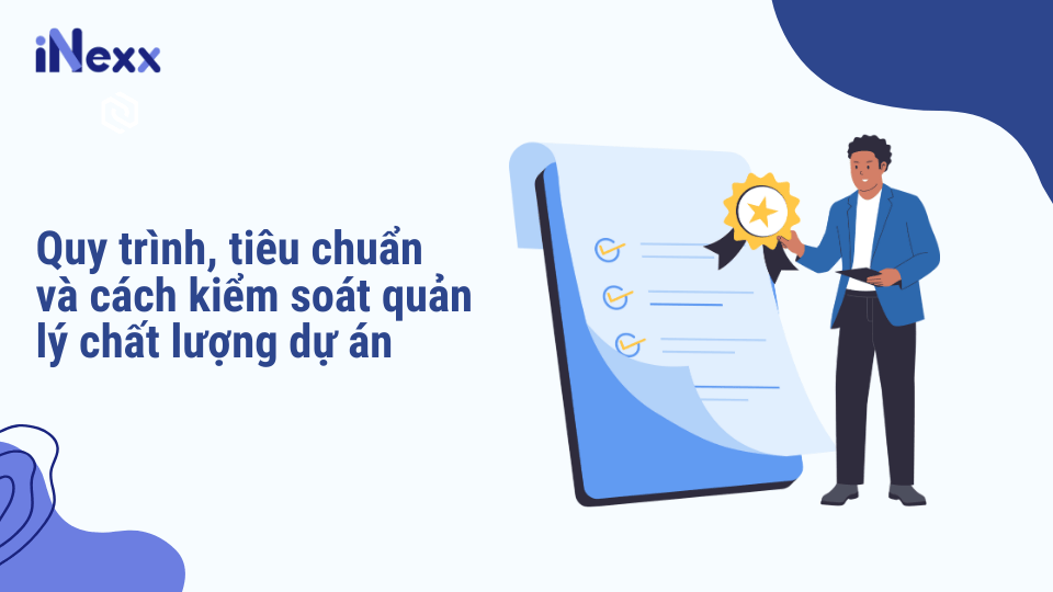 Quy trình, tiêu chuẩn và cách kiểm soát quản lý chất lượng dự án