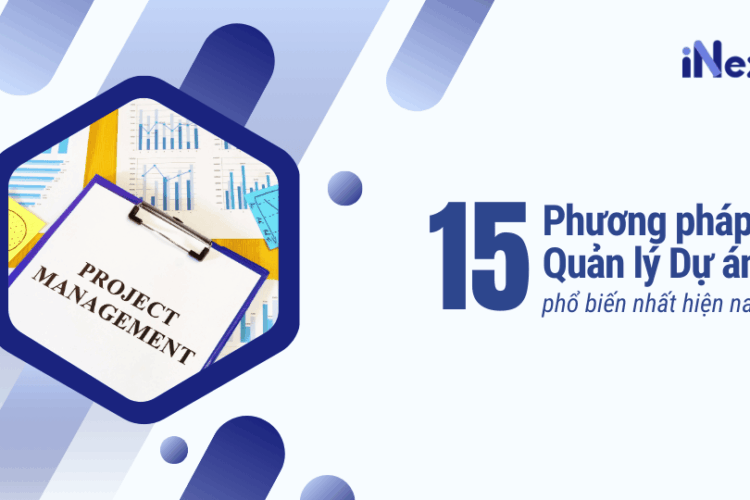 15 Phương pháp Quản lý Dự án phổ biến nhất hiện nay