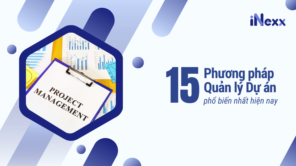 15 Phương pháp Quản lý Dự án phổ biến nhất hiện nay