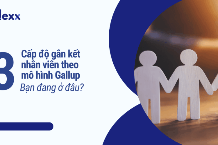 3 cấp độ gắn kết nhân viên theo mô hình Gallup – bạn đang ở đâu