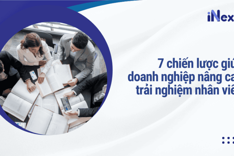 7 chiến lược giúp doanh nghiệp nâng cao trải nghiệm nhân viên