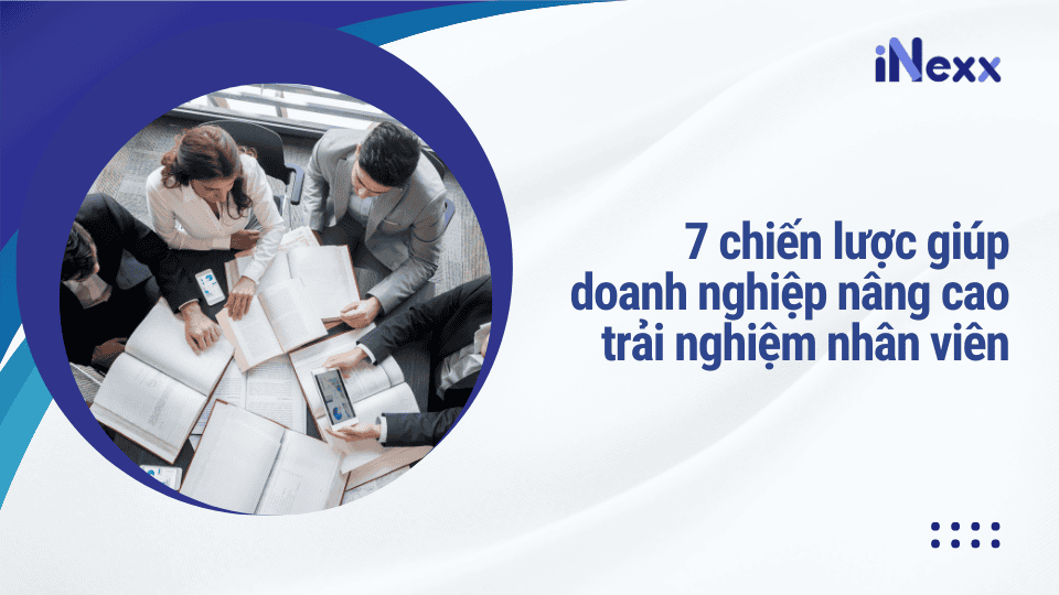 7 chiến lược giúp doanh nghiệp nâng cao trải nghiệm nhân viên