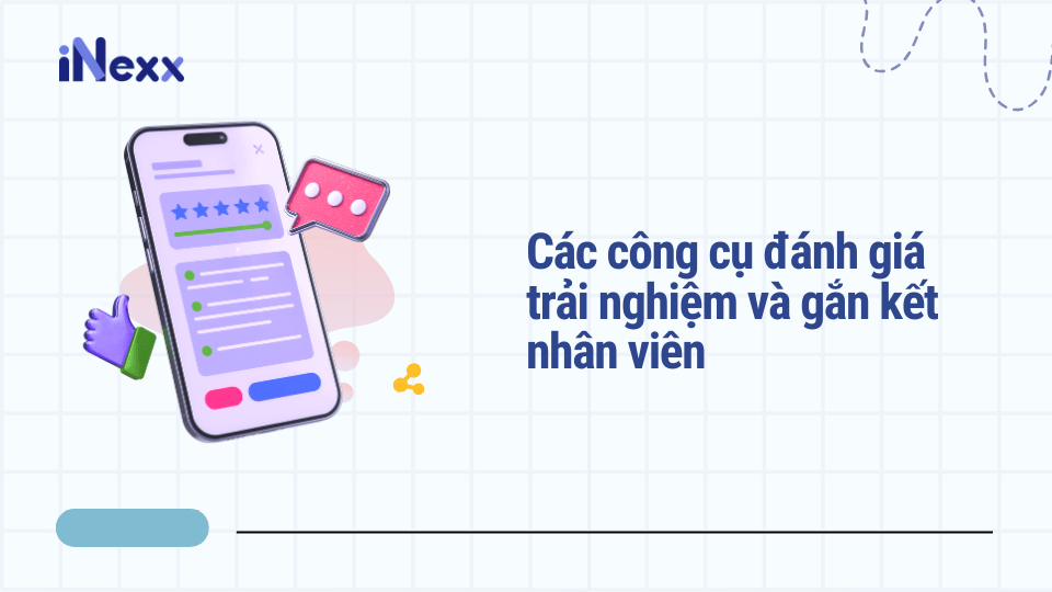 Các công cụ đánh giá trải nghiệm và gắn kết nhân viên