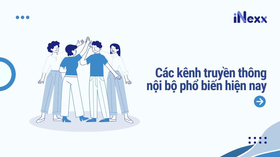 Các kênh truyền thông nội bộ phổ biến hiện nay