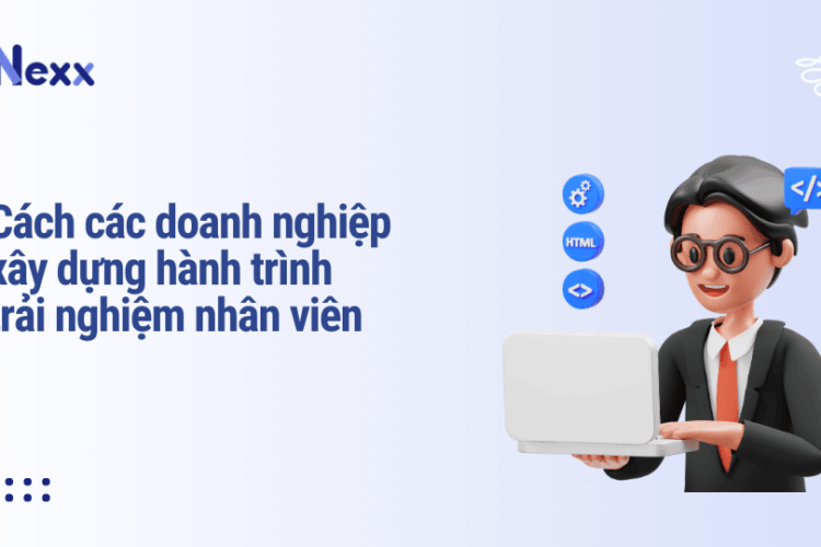 Cách các doanh nghiệp xây dựng hành trình trải nghiệm nhân viên