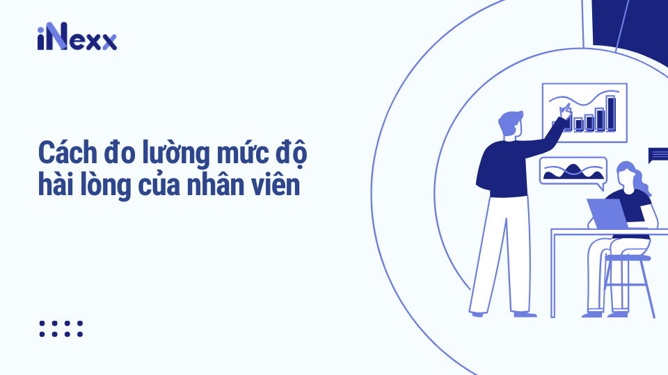 Cách đo lường mức độ hài lòng của nhân viên