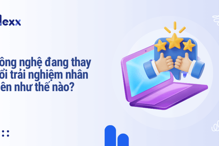 Công nghệ đang thay đổi trải nghiệm nhân viên như thế nào