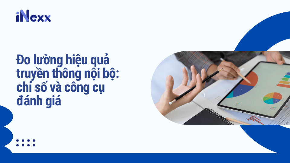 Đo lường hiệu quả truyền thông nội bộ chỉ số và công cụ đánh giá