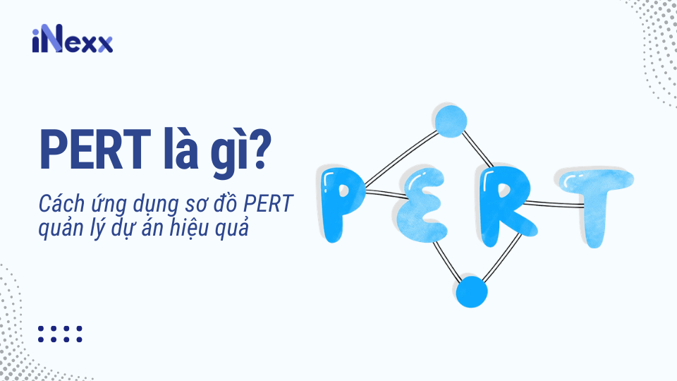 PERT là gì? Cách ứng dụng sơ đồ PERT quản lý dự án hiệu quả