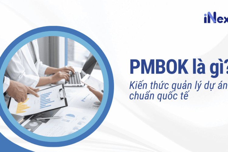 PMBOK là gì? Kiến thức quản lý dự án chuẩn quốc tế