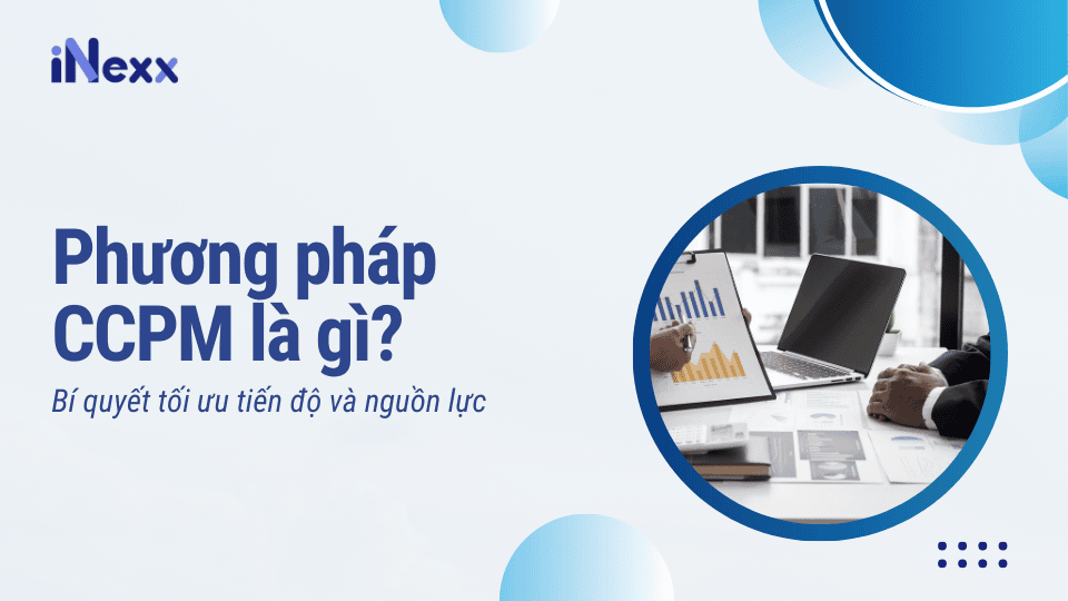 Phương pháp CCPM là gì? Bí quyết tối ưu tiến độ và nguồn lực