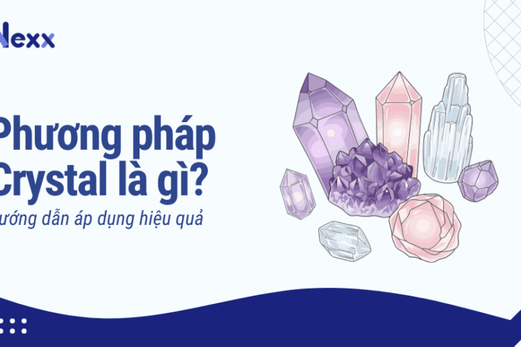 Phương pháp Crystal là gì? Hướng dẫn áp dụng hiệu quả