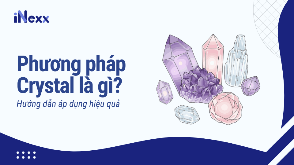 Phương pháp Crystal là gì? Hướng dẫn áp dụng hiệu quả