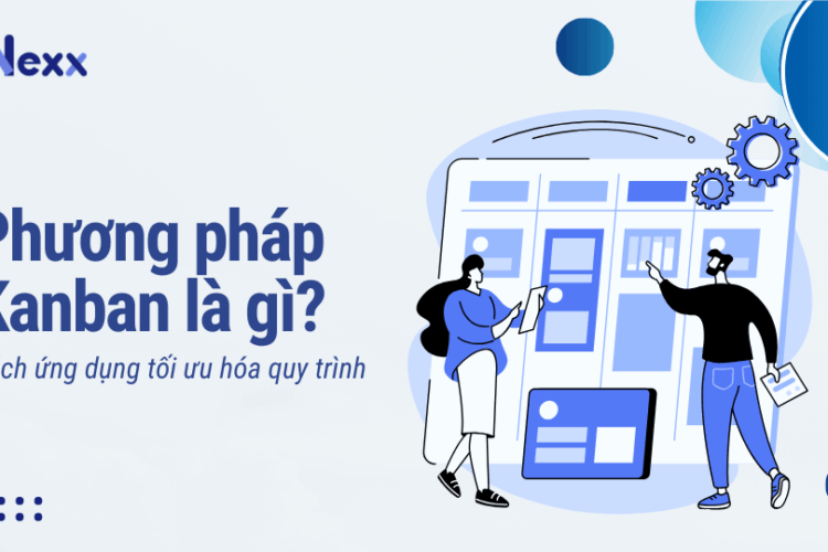 Phương pháp Kanban là gì? Cách ứng dụng tối ưu hóa quy trình