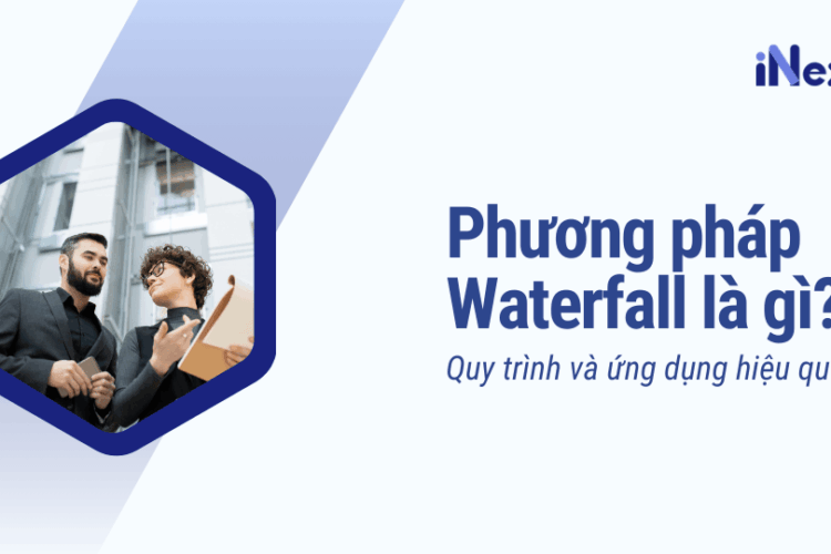 Phương pháp Waterfall là gì Quy trình và ứng dụng hiệu quả
