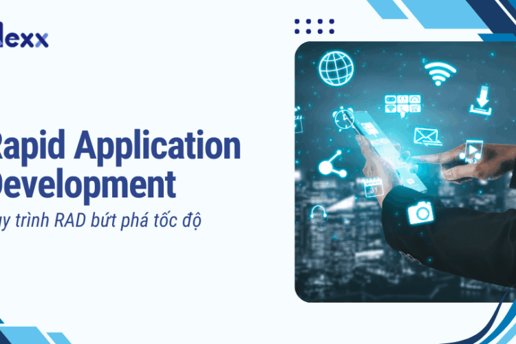 Rapid Application Development - Quy trình RAD bứt phá tốc độ
