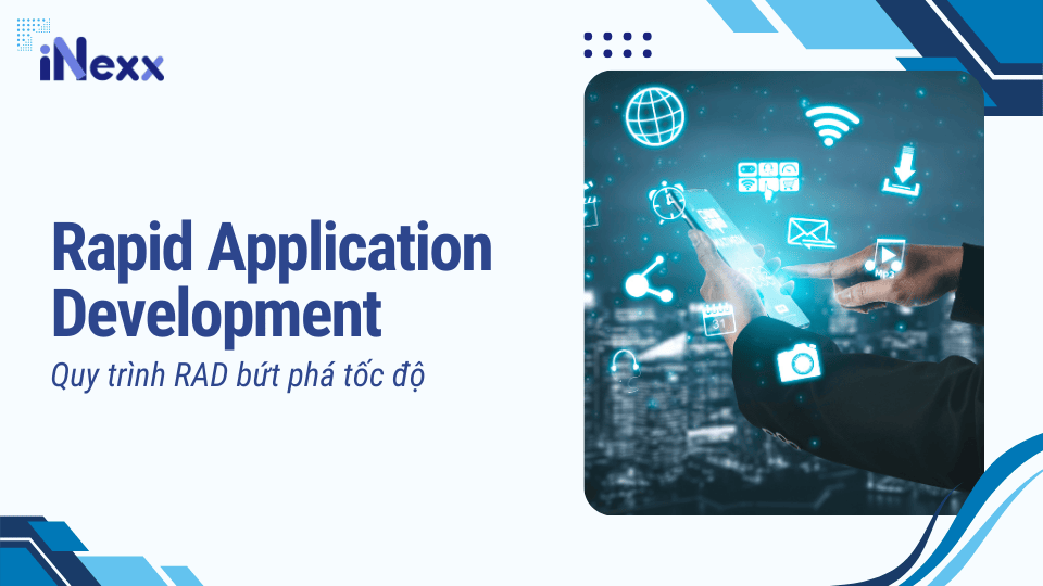 Rapid Application Development - Quy trình RAD bứt phá tốc độ