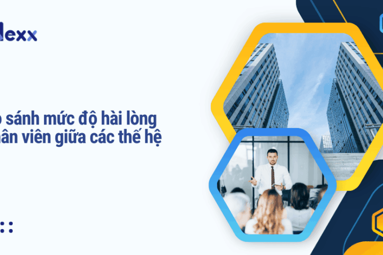 So sánh mức độ hài lòng nhân viên giữa các thế hệ