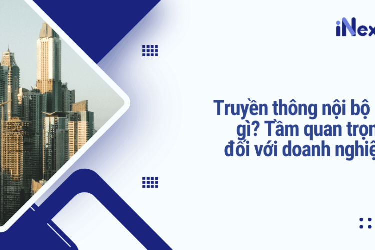 Truyền thông nội bộ là gì? Tầm quan trọng đối với doanh nghiệp