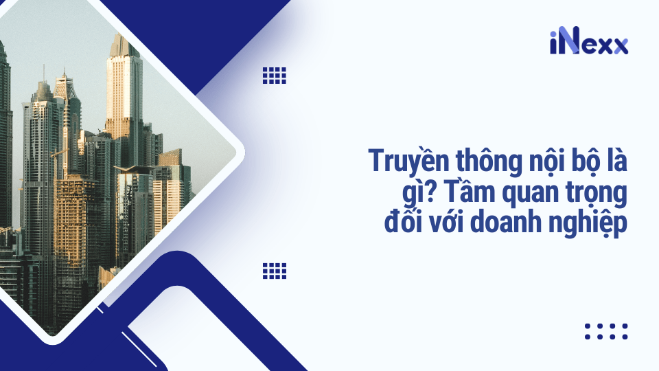 Truyền thông nội bộ là gì? Tầm quan trọng đối với doanh nghiệp