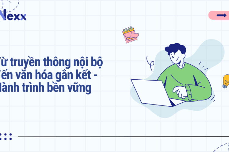 Từ truyền thông nội bộ đến văn hóa gắn kết - Hành trình bền vững