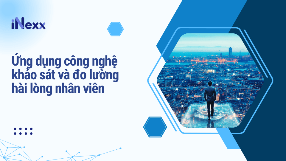 Ứng dụng công nghệ khảo sát và đo lường hài lòng nhân viên