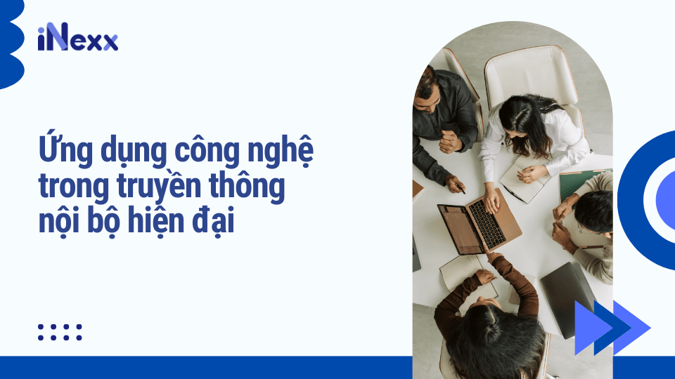 Ứng dụng công nghệ trong truyền thông nội bộ hiện đại