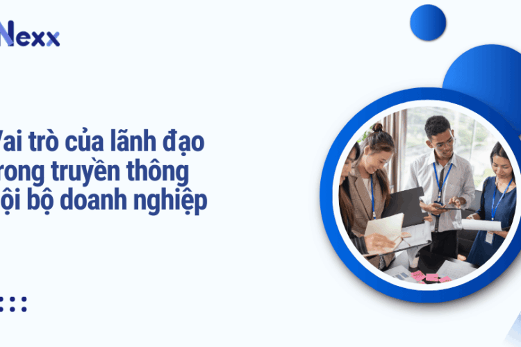Vai trò của lãnh đạo trong truyền thông nội bộ doanh nghiệp