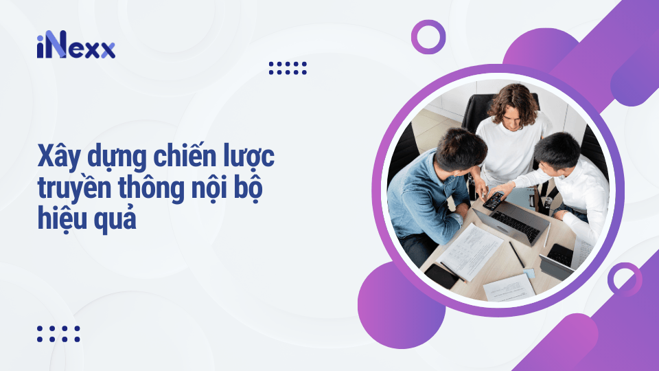 Xây dựng chiến lược truyền thông nội bộ hiệu quả