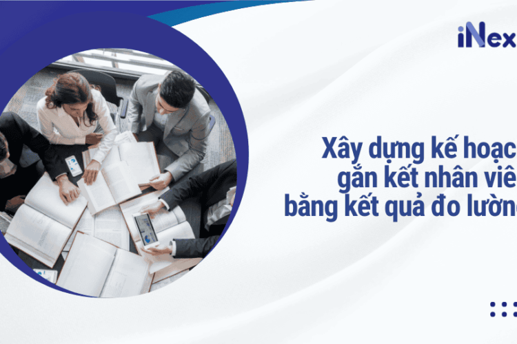 Xây dựng kế hoạch gắn kết nhân viên bằng kết quả đo lường
