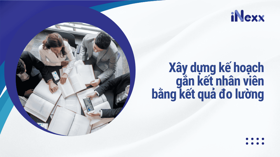 Xây dựng kế hoạch gắn kết nhân viên bằng kết quả đo lường