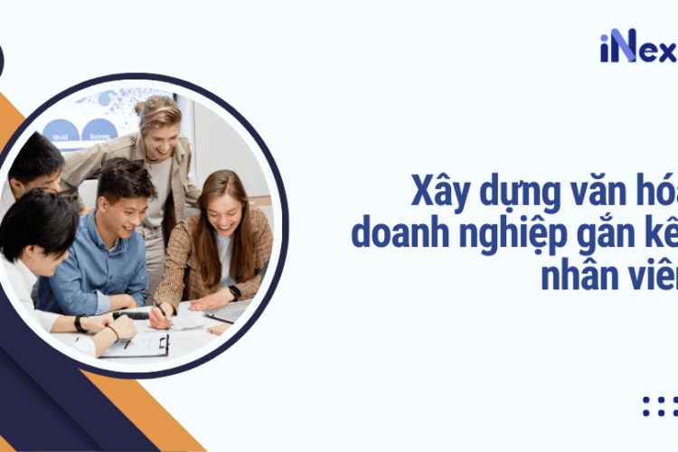 Xây dựng văn hóa doanh nghiệp gắn kết nhân viên