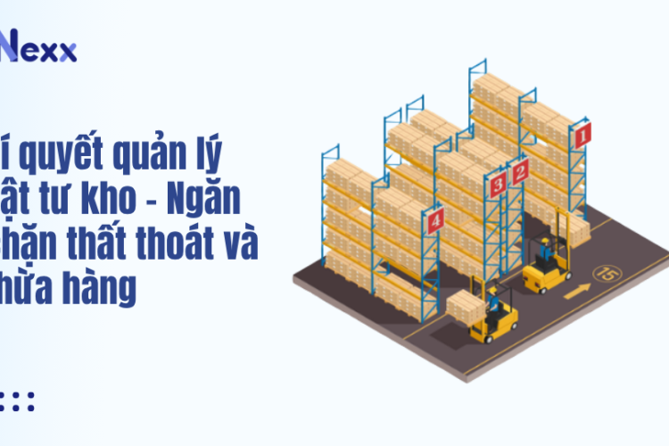 Bí quyết quản lý vật tư kho - Ngăn chặn thất thoát và thừa hàng