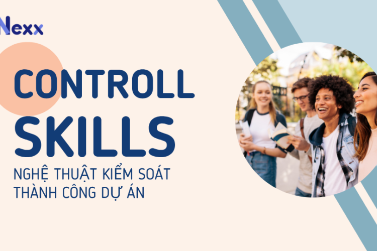 Control skill là gì? Nghệ thuật kiểm soát thành công dự án