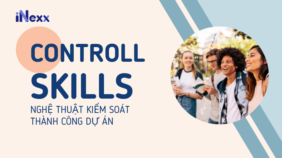 Control skill là gì? Nghệ thuật kiểm soát thành công dự án