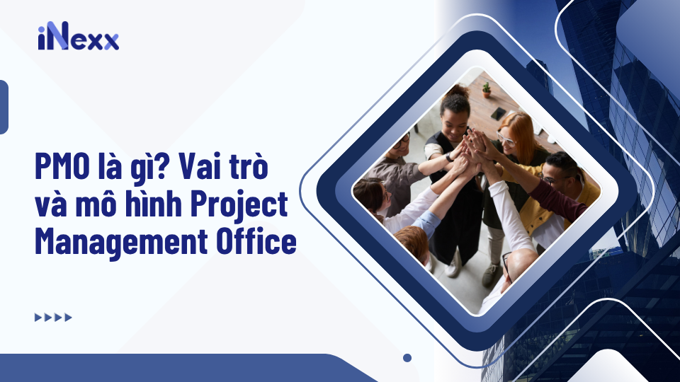 PMO là gì? Vai trò và mô hình Project Management Office
