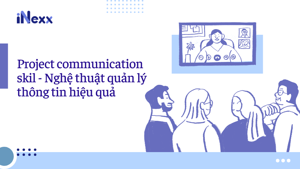 Project communication skill - Nghệ thuật quản lý thông tin hiệu quả