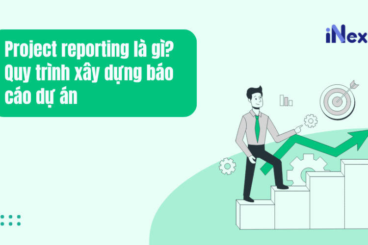 Project reporting là gì? Quy trình xây dựng báo cáo dự án