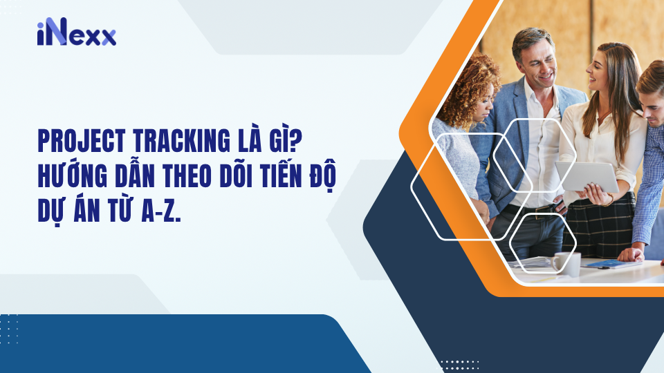 Project tracking là gì? Hướng dẫn theo dõi tiến độ dự án từ A - Z