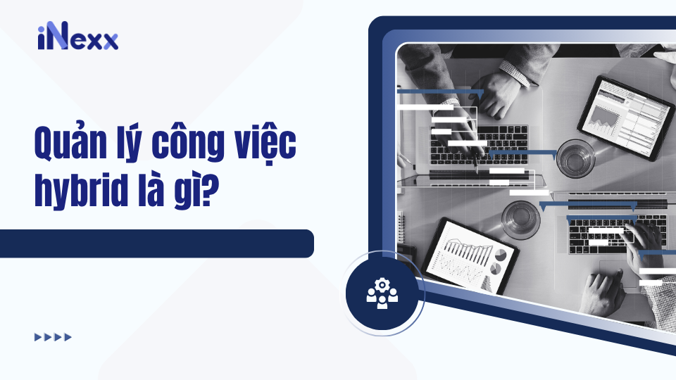 Quản lý công việc hybrid là gì?