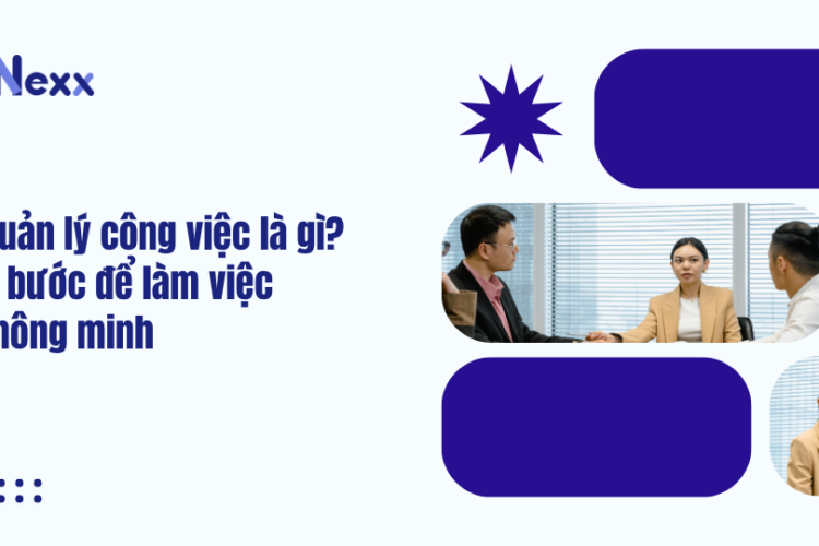 Quản lý công việc là gì? 5 bước để làm việc thông minh