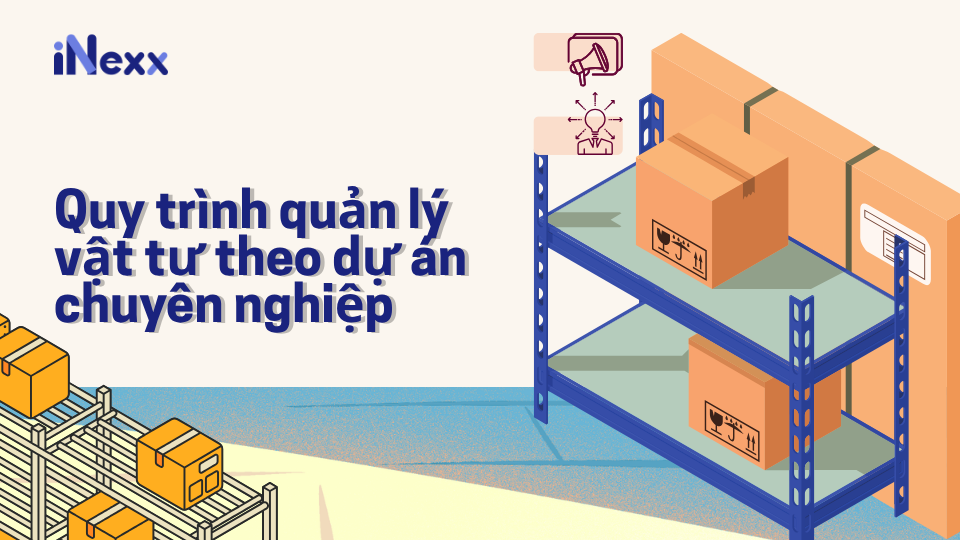 Quy trình quản lý vật tư theo dự án chuyên nghiệp