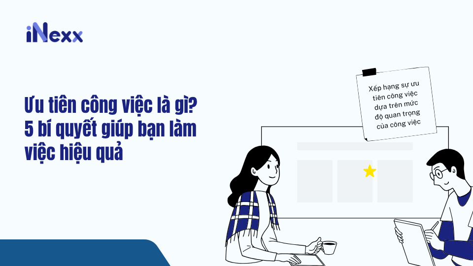 Ưu tiên công việc là gì? 5 bí quyết giúp bạn làm việc hiệu quả