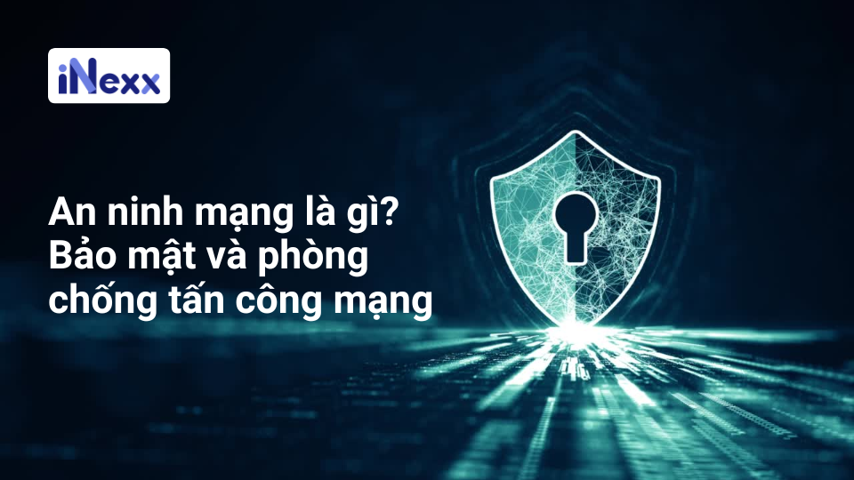 An ninh mạng là gì_ Bảo mật và phòng chống tấn công mạng