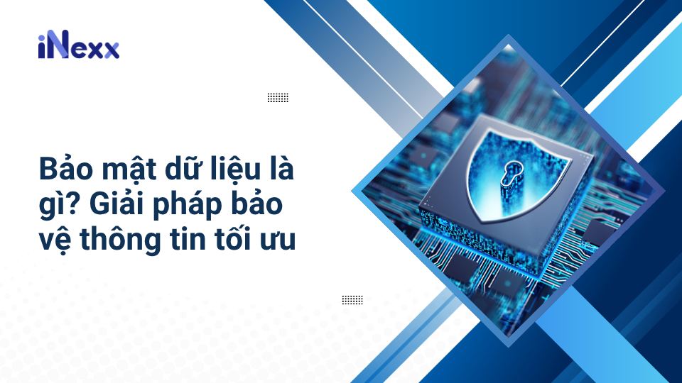 Bảo mật dữ liệu là gì_ Giải pháp bảo vệ thông tin tối ưu
