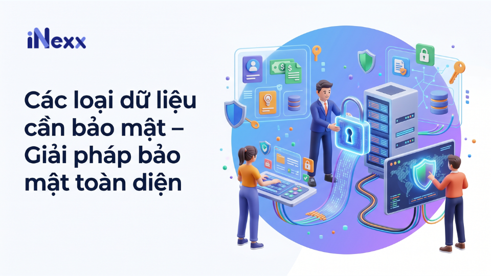Các loại dữ liệu cần bảo mật – Giải pháp bảo mật toàn diện