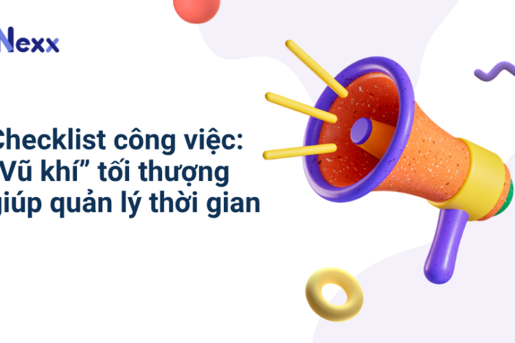 Checklist công việc_ “Vũ khí” tối thượng giúp quản lý thời gian
