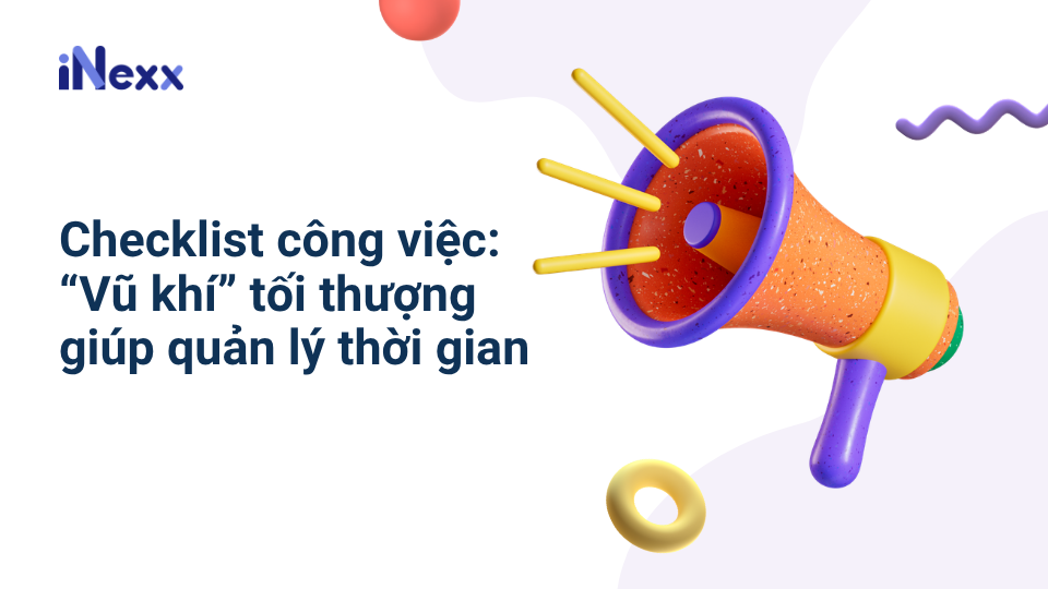 Checklist công việc_ “Vũ khí” tối thượng giúp quản lý thời gian